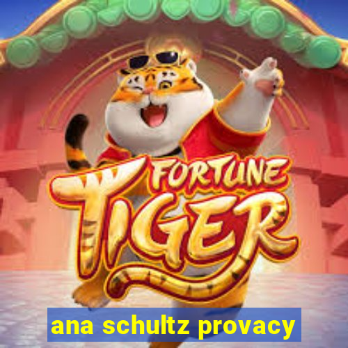 ana schultz provacy