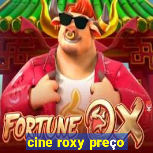 cine roxy preço