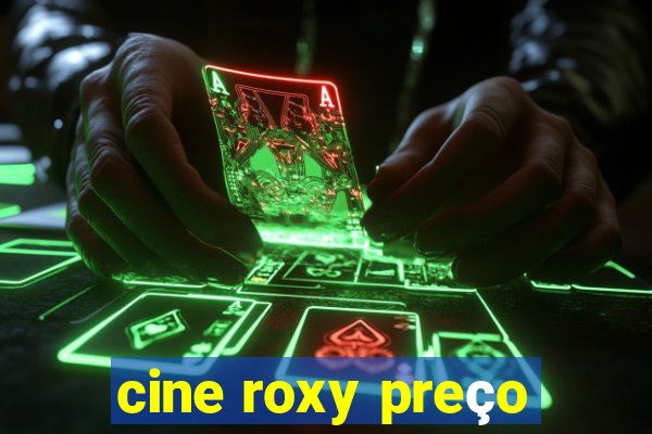 cine roxy preço