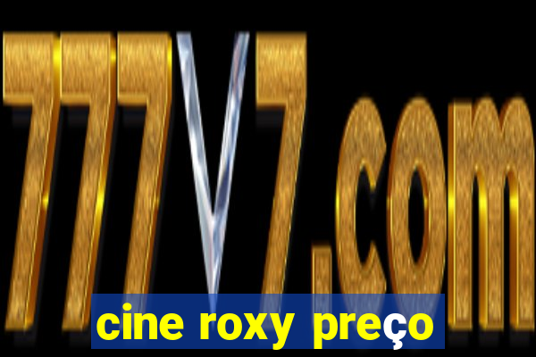 cine roxy preço