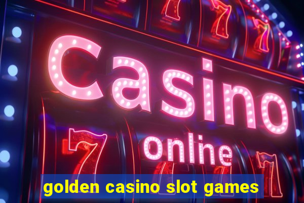 golden casino slot games