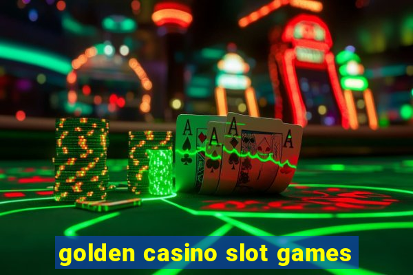 golden casino slot games