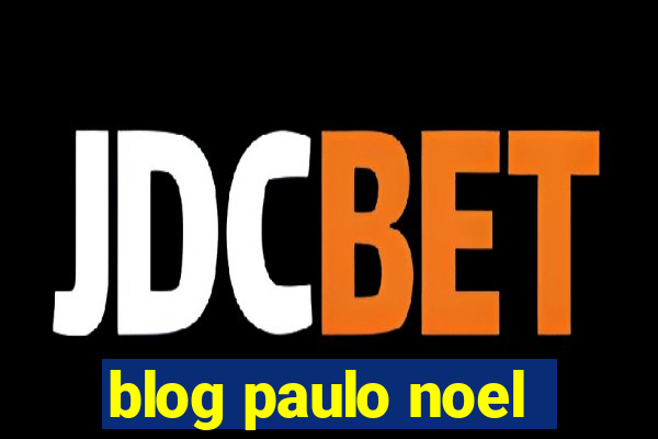 blog paulo noel