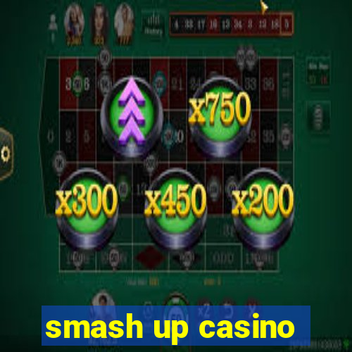 smash up casino