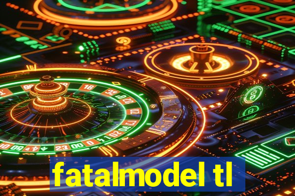 fatalmodel tl