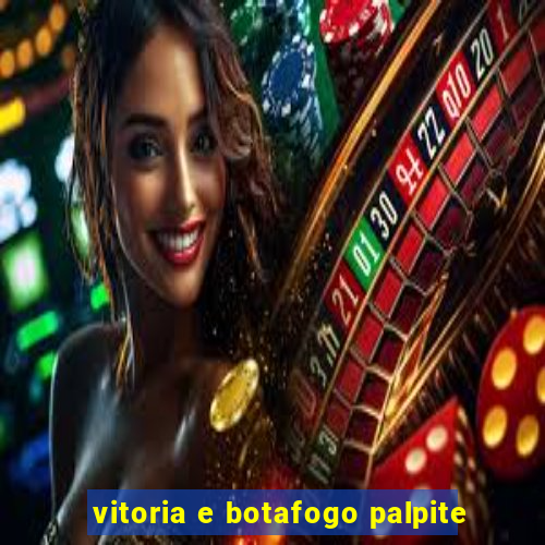 vitoria e botafogo palpite