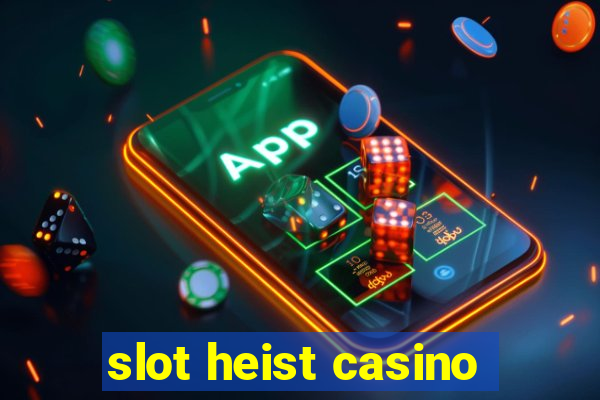 slot heist casino