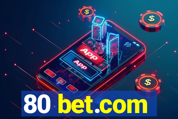 80 bet.com