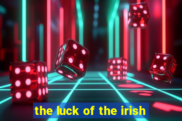 the luck of the irish