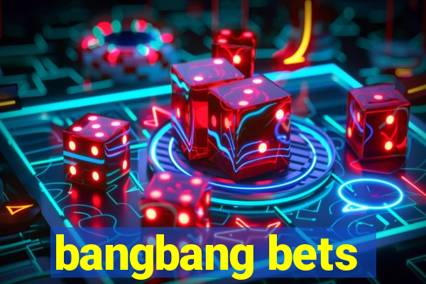 bangbang bets