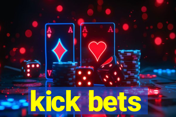 kick bets