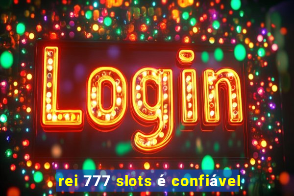 rei 777 slots é confiável