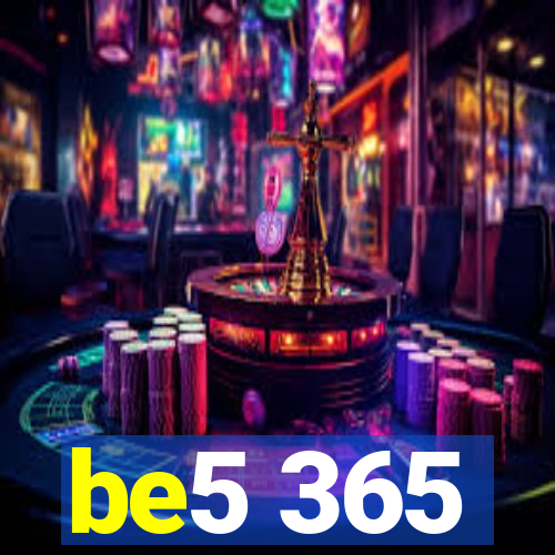 be5 365