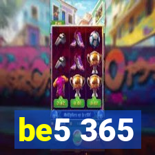 be5 365