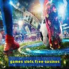 games slots free casinos