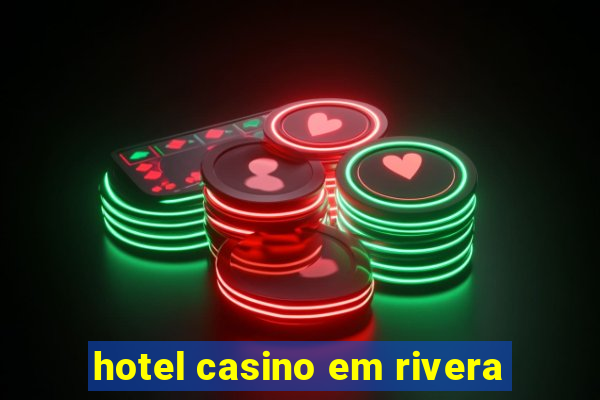 hotel casino em rivera