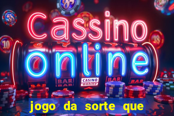 jogo da sorte que ganha dinheiro