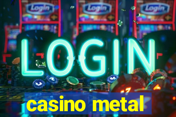 casino metal