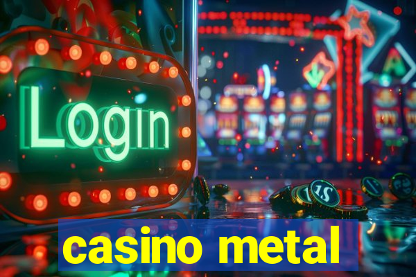 casino metal