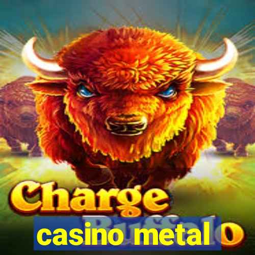 casino metal