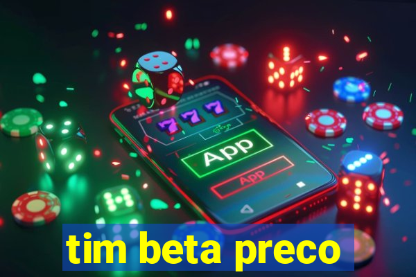 tim beta preco