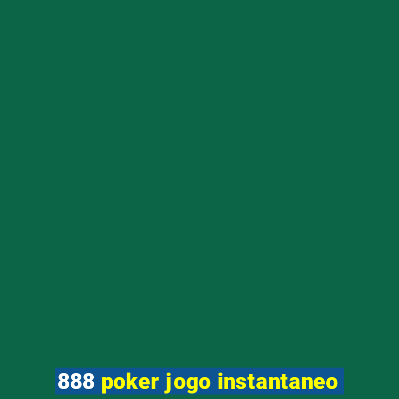 888 poker jogo instantaneo