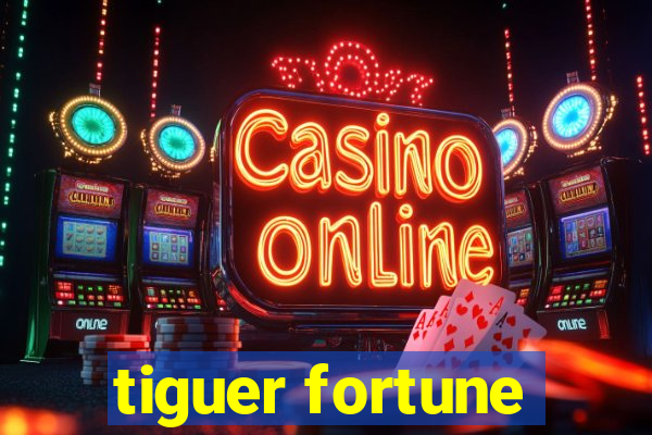 tiguer fortune