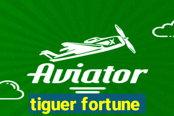 tiguer fortune