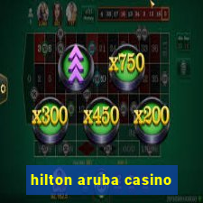 hilton aruba casino