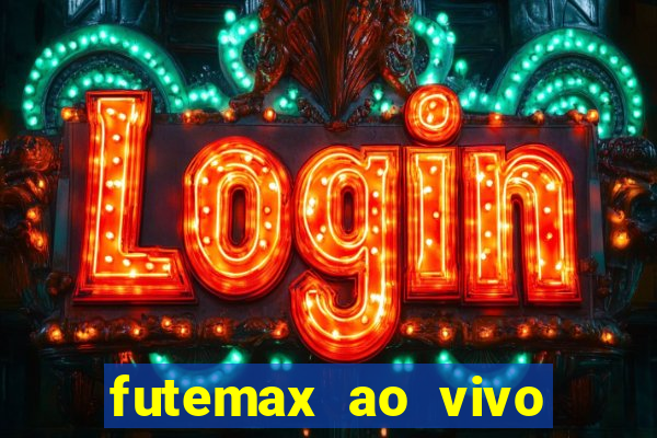 futemax ao vivo futebol ao vivo hoje