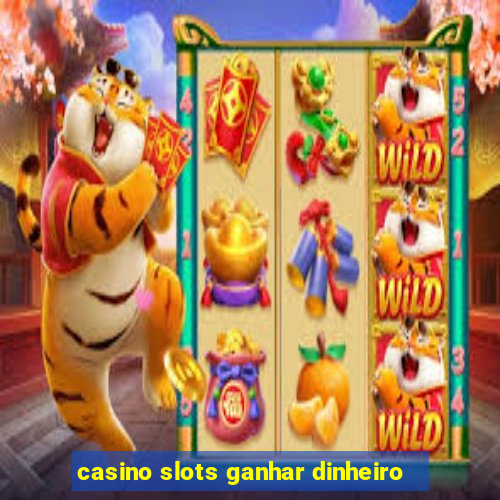 casino slots ganhar dinheiro