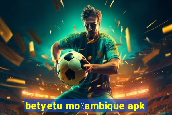 betyetu mo莽ambique apk