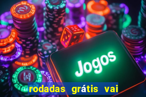 rodadas grátis vai de bet