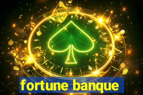 fortune banque