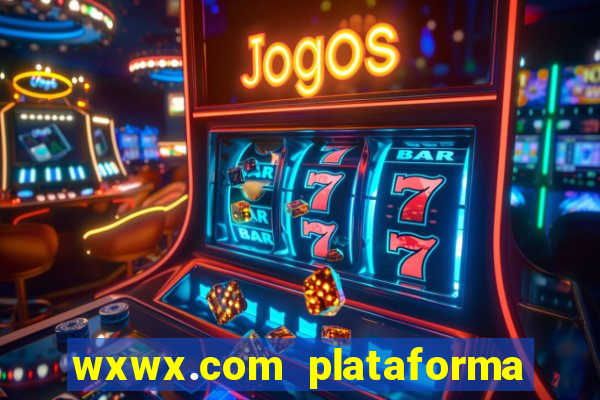 wxwx.com plataforma de jogos