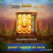 pixbet: esporte da sorte