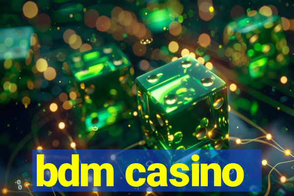 bdm casino