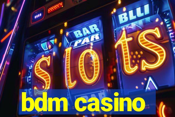 bdm casino