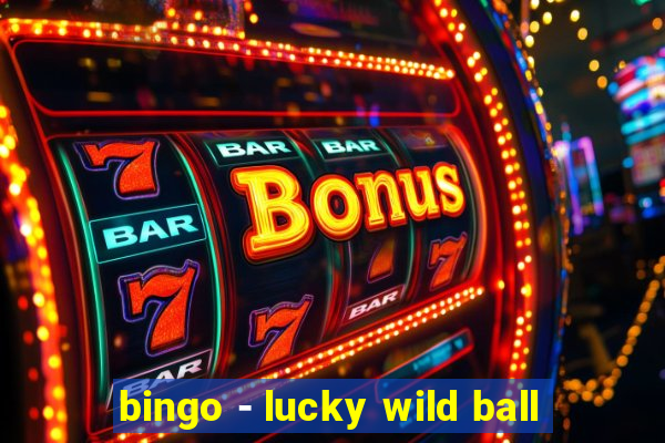 bingo - lucky wild ball