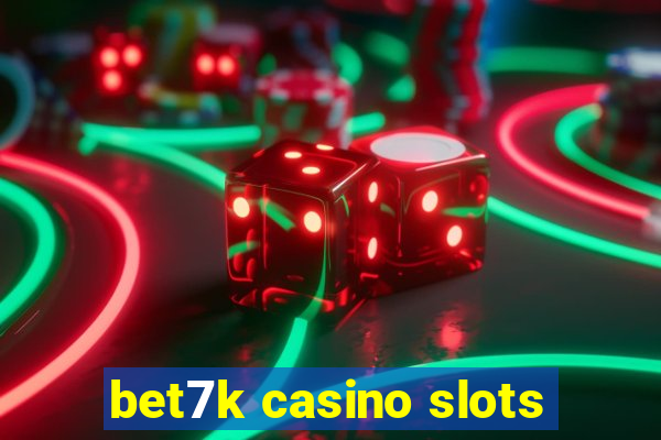 bet7k casino slots