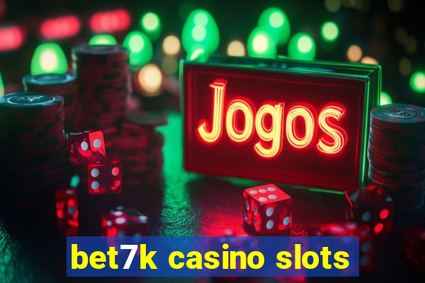 bet7k casino slots