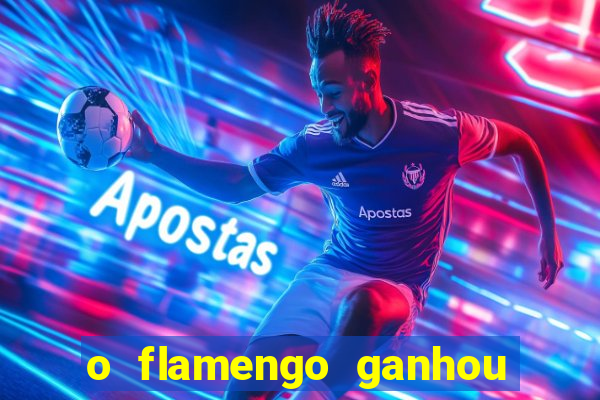 o flamengo ganhou ou perdeu hoje