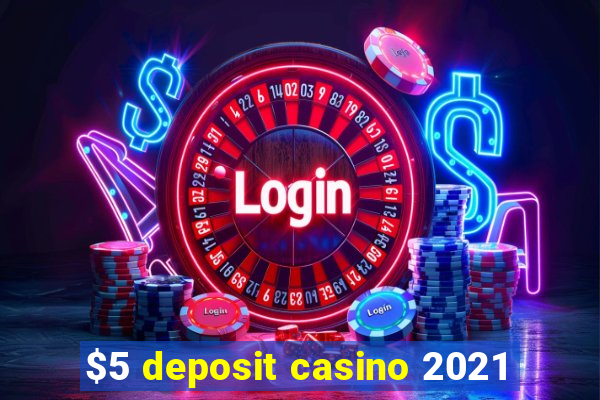 $5 deposit casino 2021