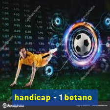 handicap - 1 betano