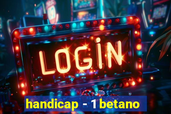 handicap - 1 betano