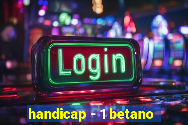 handicap - 1 betano