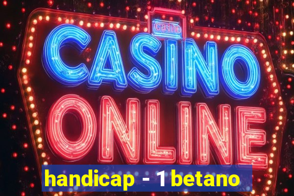 handicap - 1 betano