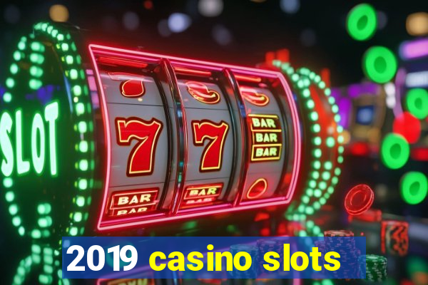 2019 casino slots