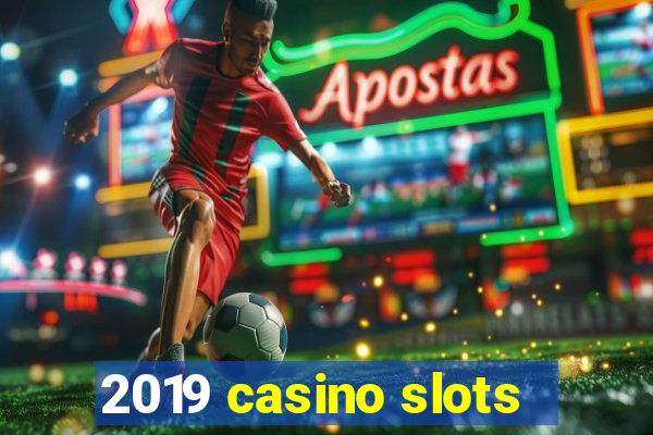 2019 casino slots