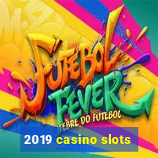 2019 casino slots